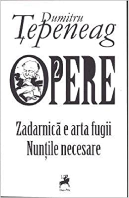 Opere 2: Zadarnica e arta fugii. Nuntile necesare | Dumitru Tepeneag