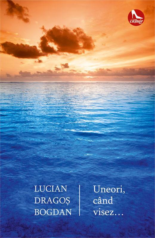Uneori, cand visez… | Lucian-Dragos Bogdan Bogdan