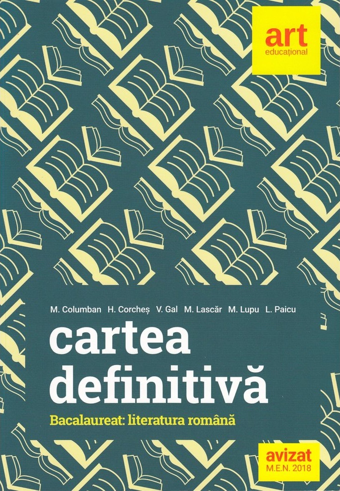 Cartea definitiva. Literatura Romana pentru Bacalaureat | Monica H. Columban, Horia Corches, Victoria Gal, Marilena Lascar, Maria Lupu, Liliana Paicu