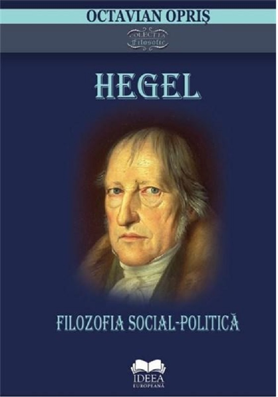 Hegel. Filozofia social-politica | Octavian Opris Carte imagine 2022