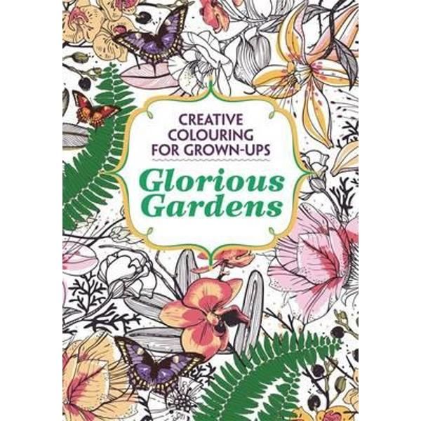 Glorious Gardens - Creative Colouring for Grown-ups | Various Authors