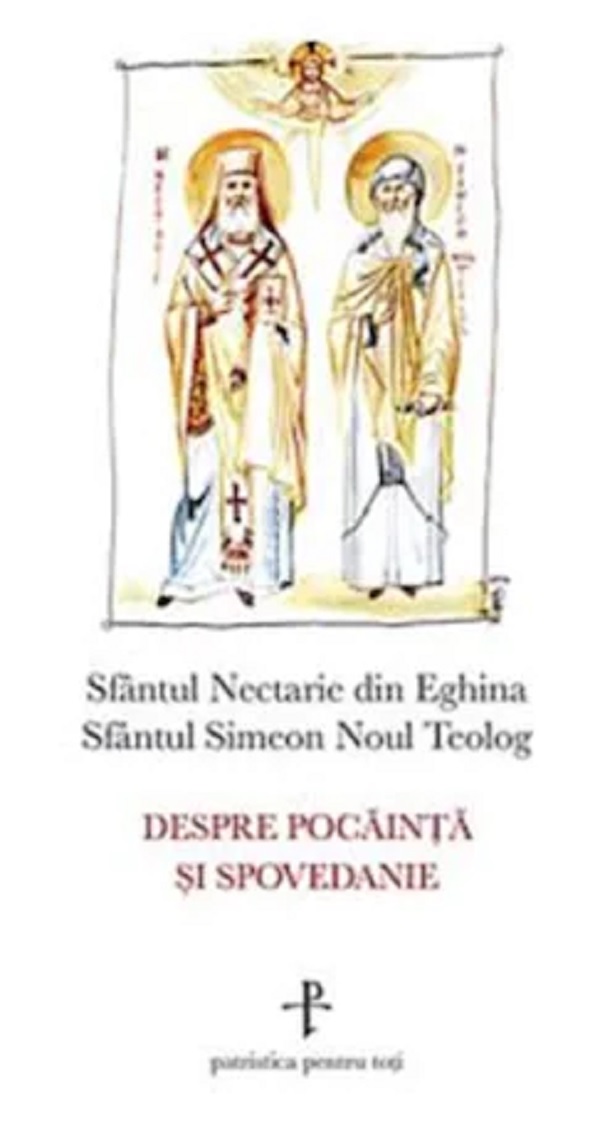 Despre pocainta si spovedanie | Sf. Simeon Noul Teolog, Sf. Nectarie din Eghina Carte 2022