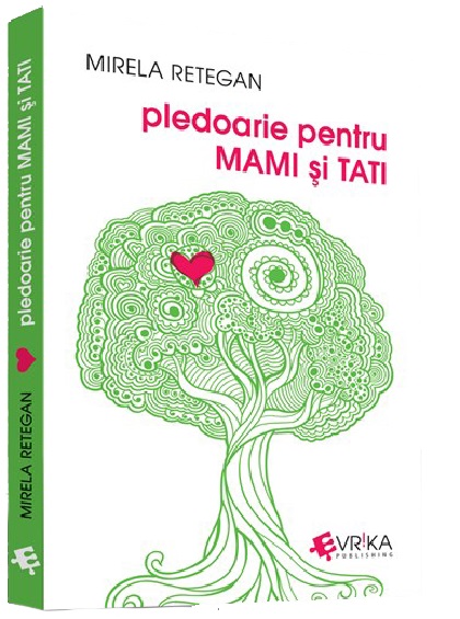 Pledoarie pentru MAMI si TATI | Mirela Retegan De La Carturesti Carti Dezvoltare Personala 2023-06-04