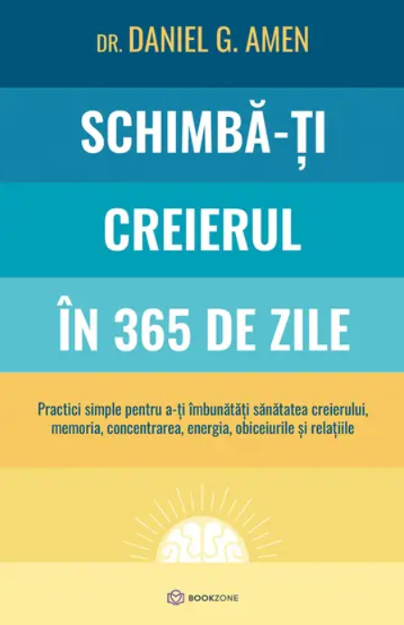 Schimba-ti creierul in 365 de zile | Daniel G. Amen