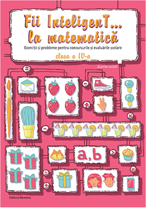Fii inteligent… la matematica, clasa a IV-a |