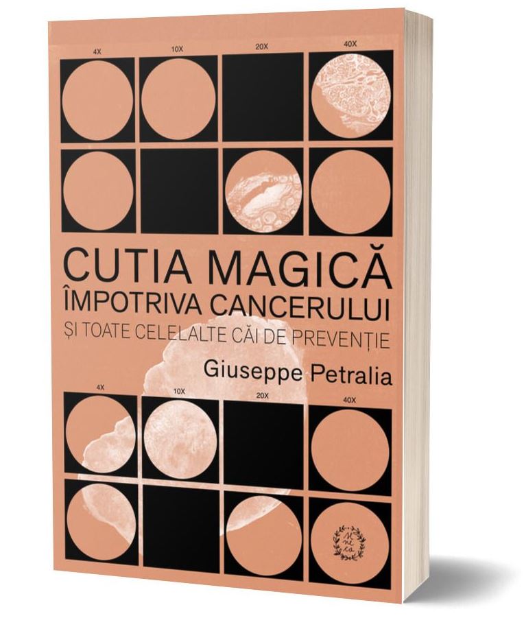 Cutia magica impotriva cancerului si toate celelalte cai de preventie | Giuseppe Petralia carturesti.ro imagine 2022