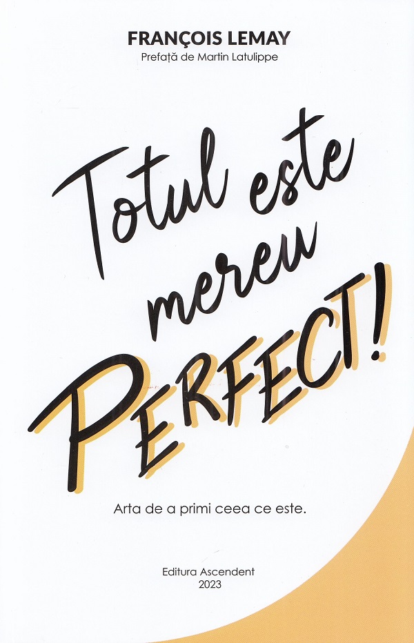 Totul este mereu perfect! | Francois Lemay