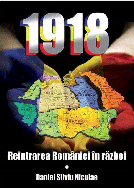 1918. Reintrarea Romaniei in razboi | Daniel Silviu Nicolae carturesti.ro Carte