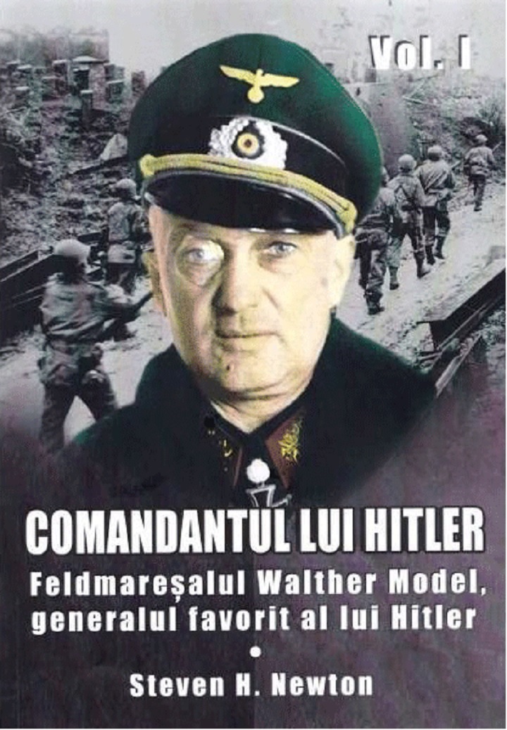 Comandantul lui Hitler – Volumul 1 | Steven H. Newton carturesti.ro Biografii, memorii, jurnale