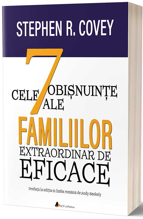Cele 7 obisnuinte ale familiilor extraordinar de eficace | Stephen Covey ACT si Politon poza bestsellers.ro