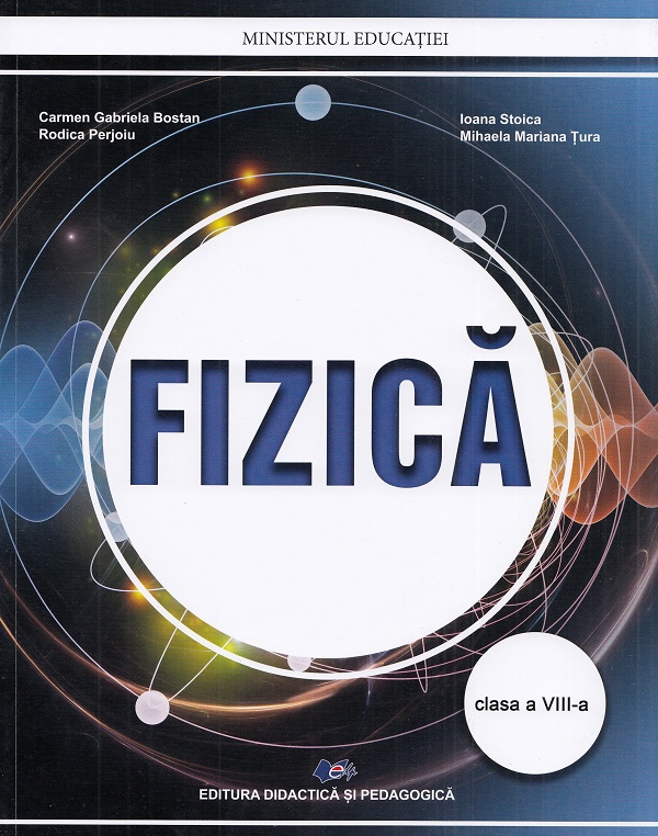 Fizica. Manual pentru clasa a VIII-a | Ioana Stoica, Carmen Gabriel Bostan, Rodica Perjoiu, Mihaela Mariana Tura