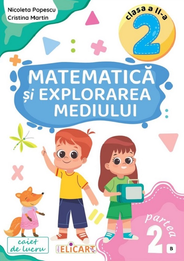 Matematica si explorarea mediului. Caiet de lucru clasa a II-a. Partea a II-a (B) | Nicoleta Popescu, Cristina Martin