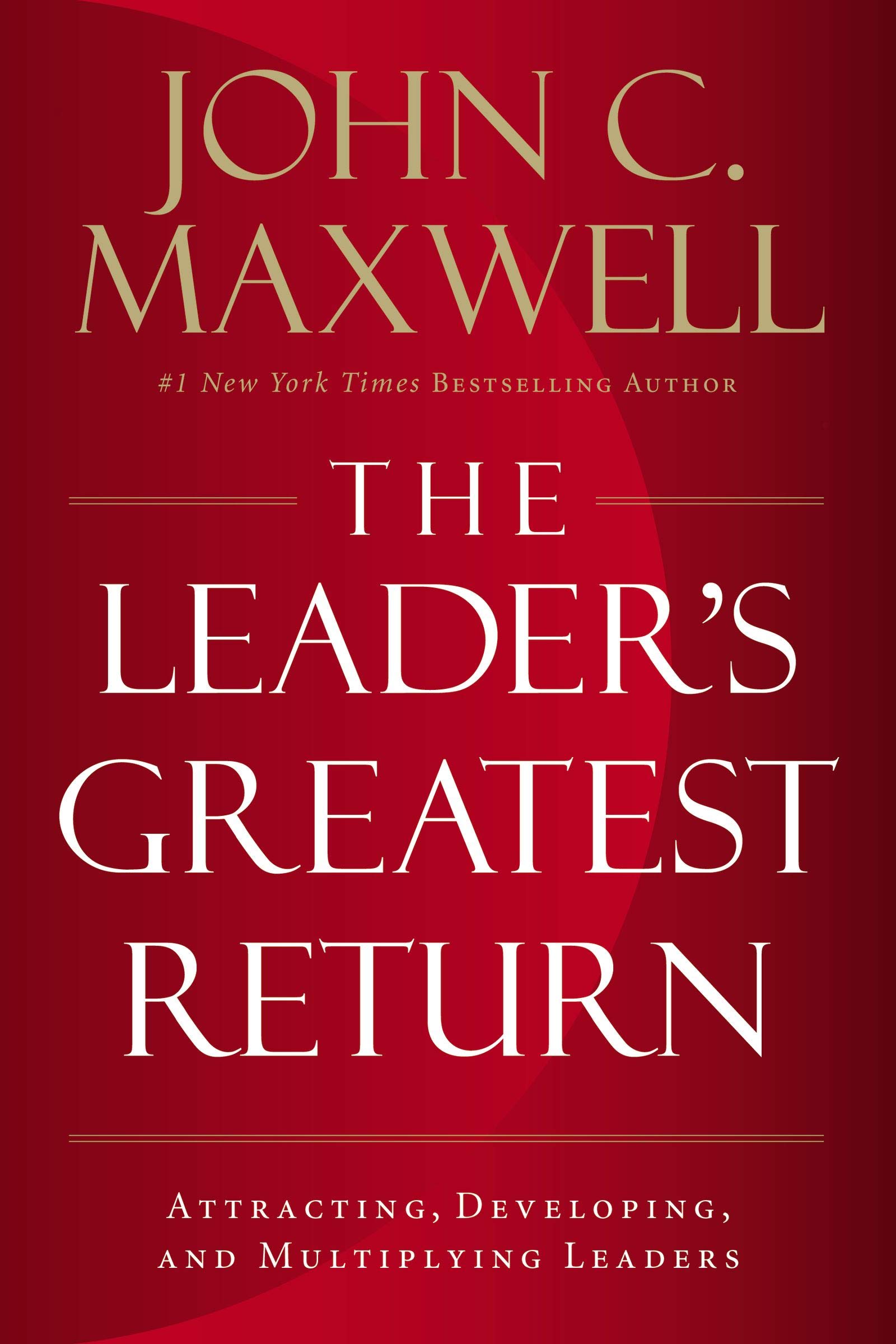 The Leader\'s Greatest Return | John Maxwell