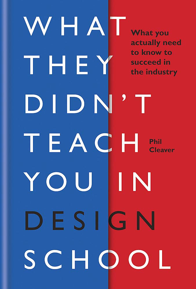 What They Didn't Teach You in Design School | Phil Cleaver