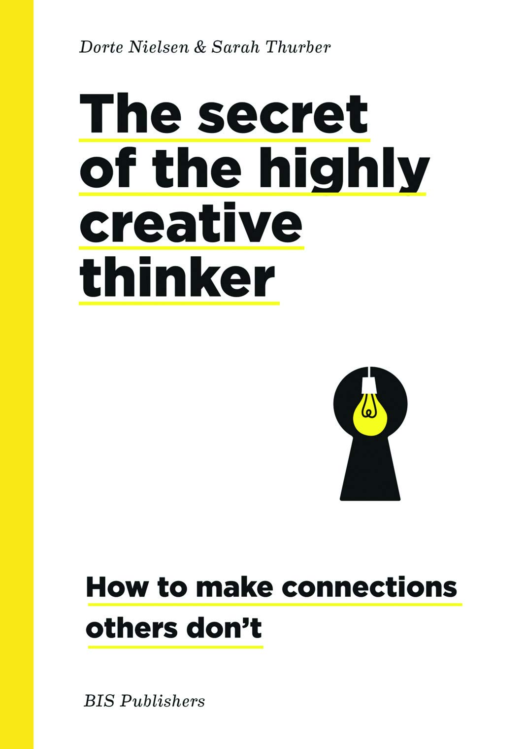 Secrets of the Highly Creative Thinker | Dorte Nielsen , Sarah Thurber