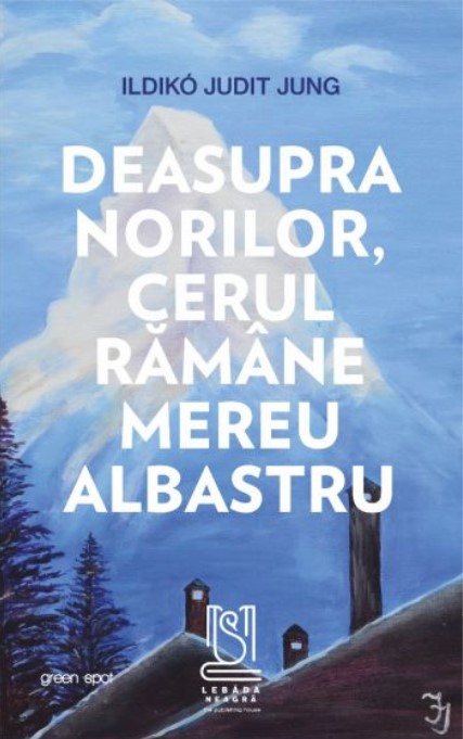 Deasupra norilor, cerul ramane mereu albastru | Ildiko Judit Jung