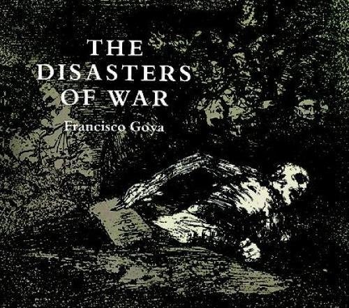 The Disasters of War | Francisco Jose De Goya, Philip Hofer
