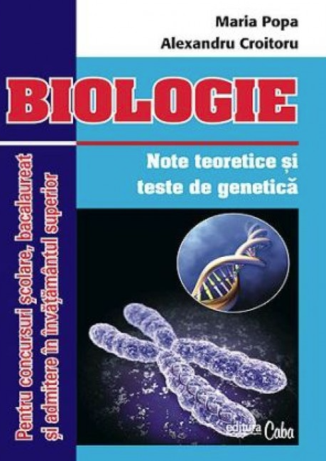 Biologie - Note teoretice si teste de genetica | Maria Popa, Alexandru Croitoru