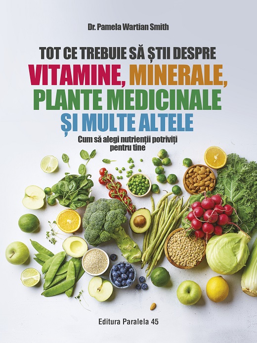 Tot ce trebuie sa stii despre vitamine, minerale, plante medicinale si multe altele | Pamela Wartian Smith