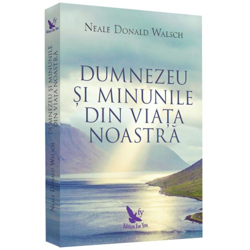 Dumnezeu si minunile din viata noastra | Neale Donald Walsch