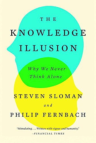 The Knowledge Illusion: Why We Never Think Alone | Steven Sloman