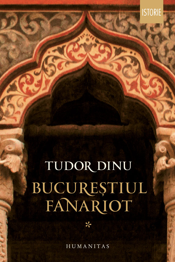 Bucurestiul fanariot. Volumul I | Tudor Dinu