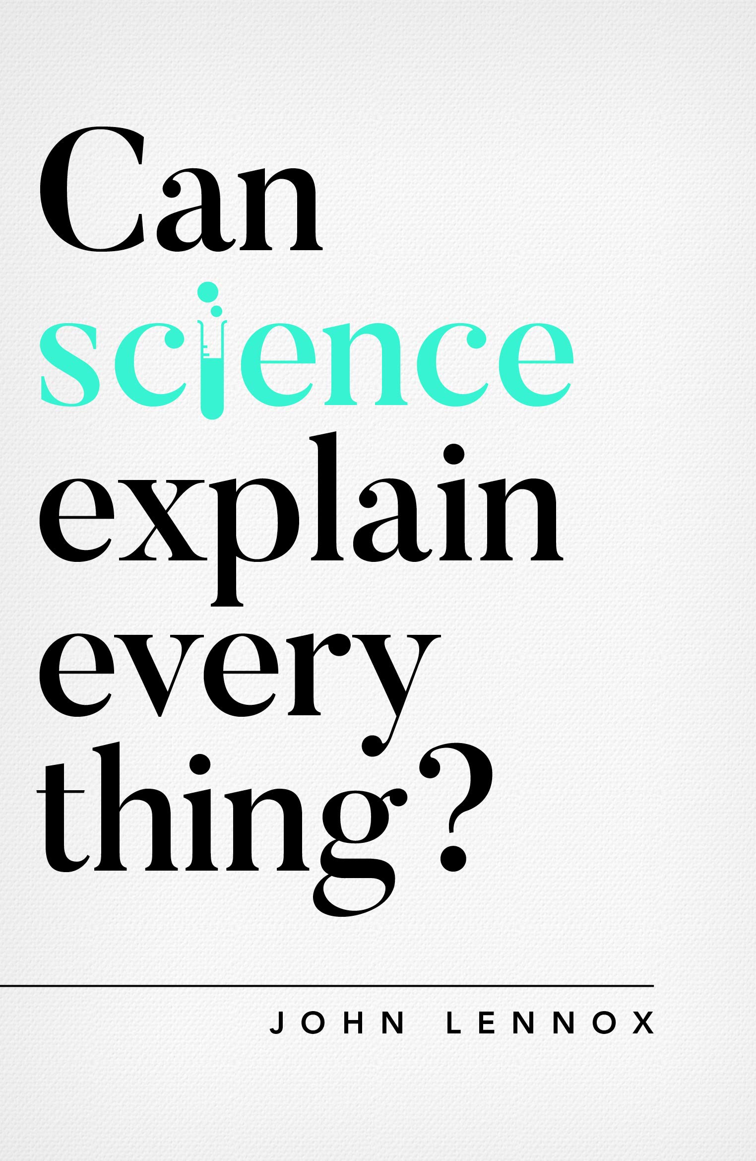 Can Science Explain Everything? | John Lennox