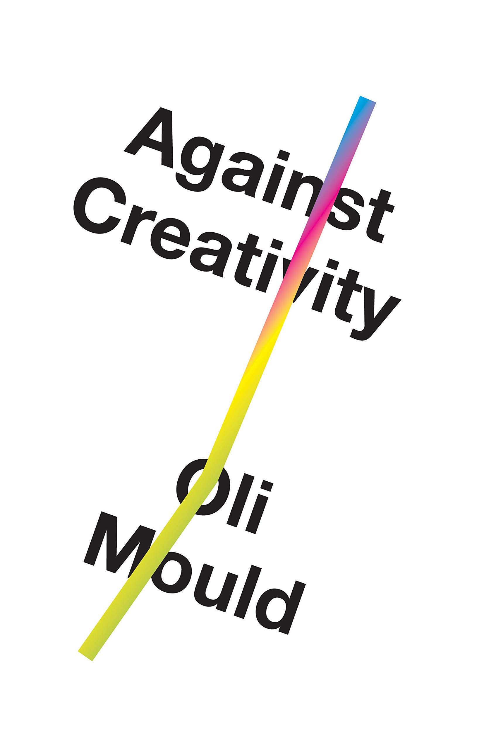 Against Creativity | Oli Mould