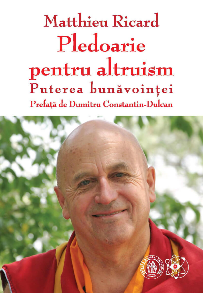 Pledoarie pentru altruism. Puterea bunavointei | Matthieu Ricard