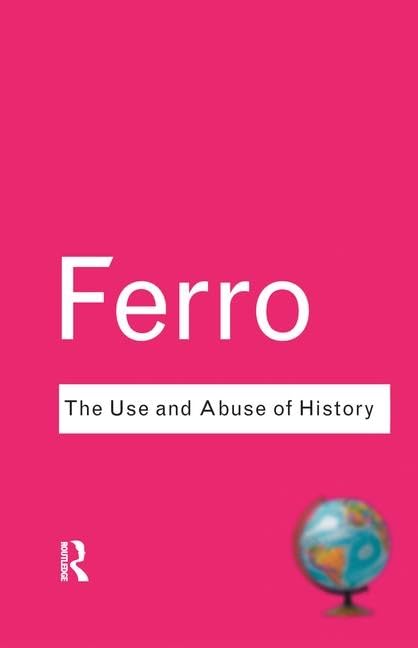 The Use and Abuse of History | Marc Ferro