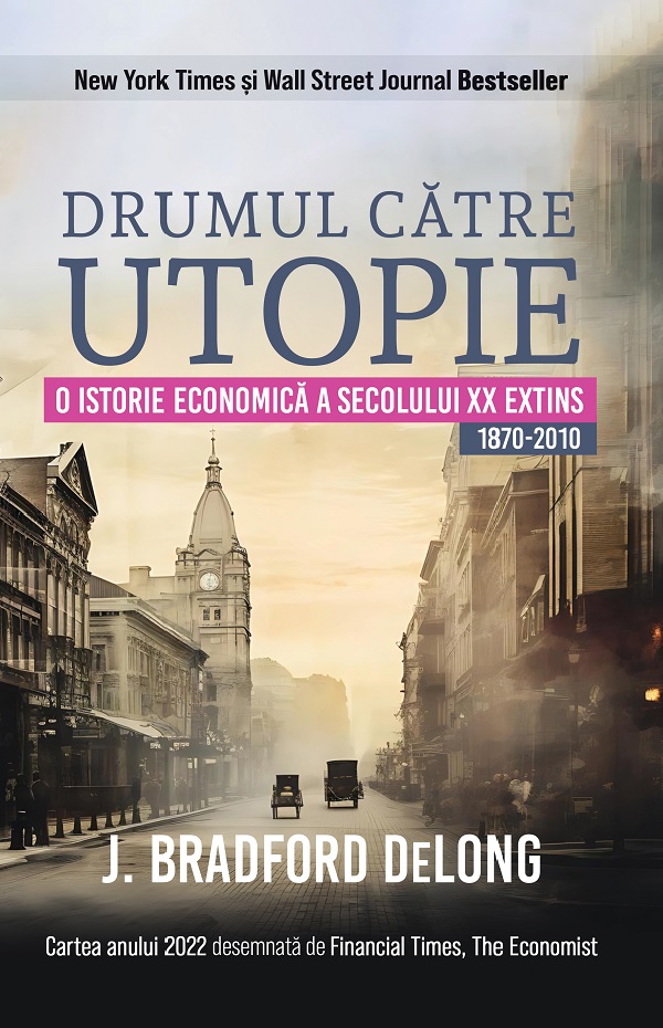 Drumul catre utopie | J. Bradford DeLong