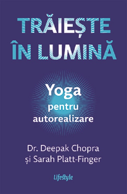 Traieste in lumina | Deepak Chopra, Sarah Platt-Finger