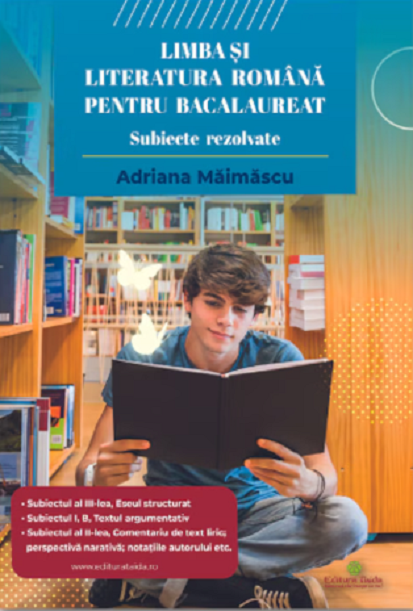 Limba si literatura romana pentru bacalaureat. Subiecte rezolvate | Adriana Maimascu