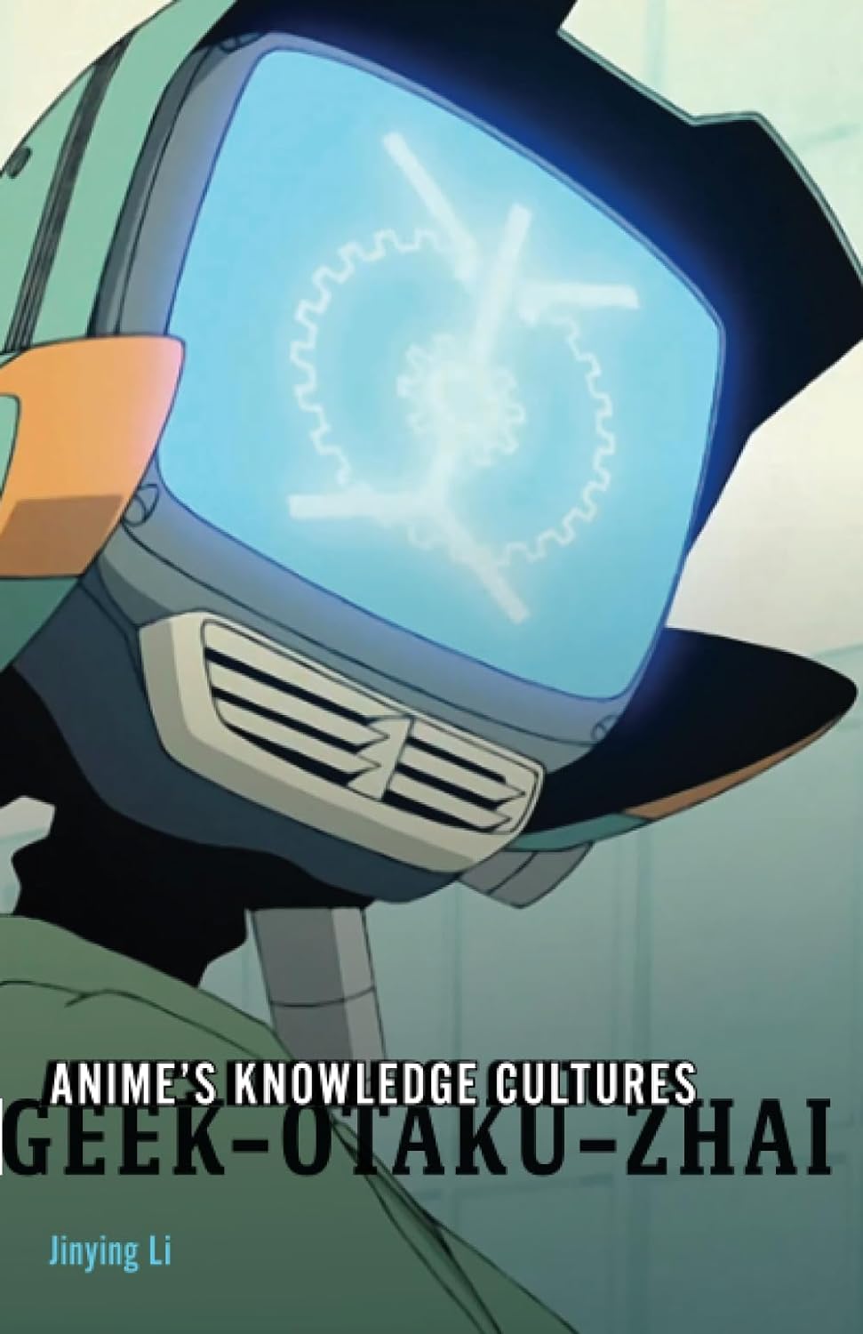 Anime\'s Knowledge Cultures | Jinying Li