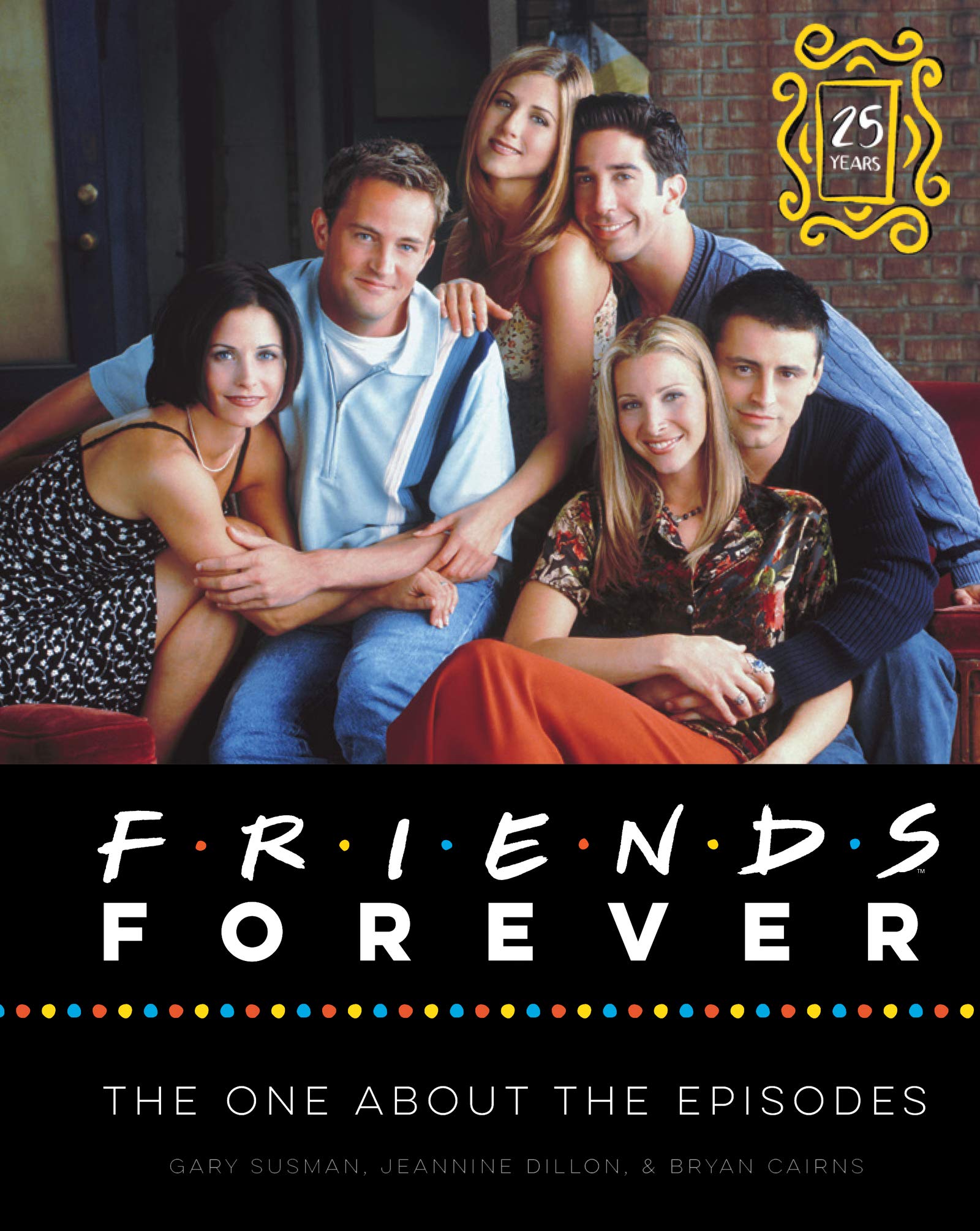 Friends forever [25th Anniversary Ed] | Gary Susman, Jeannine Dillon, Bryan Cairns