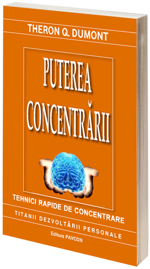 Puterea Concentrarii | Theron Q. Dumont De La Carturesti Carti Dezvoltare Personala 2023-05-26