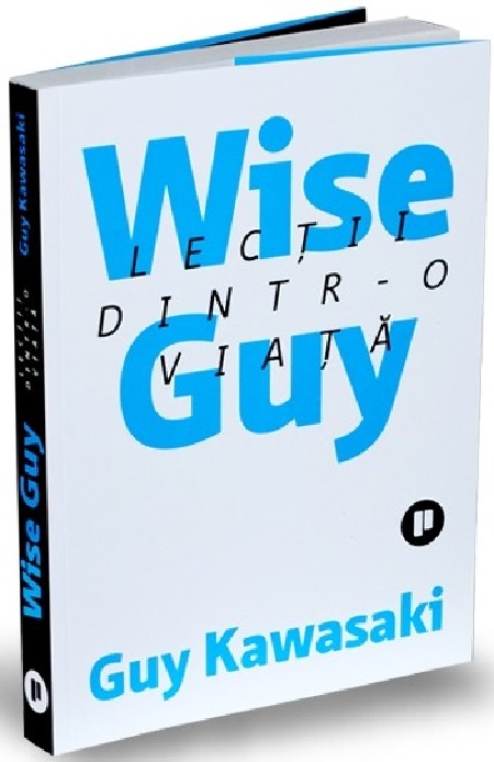 Wise Guy – Lectii dintr-o viata | Guy Kawasaki De La Carturesti Carti Dezvoltare Personala 2023-09-21