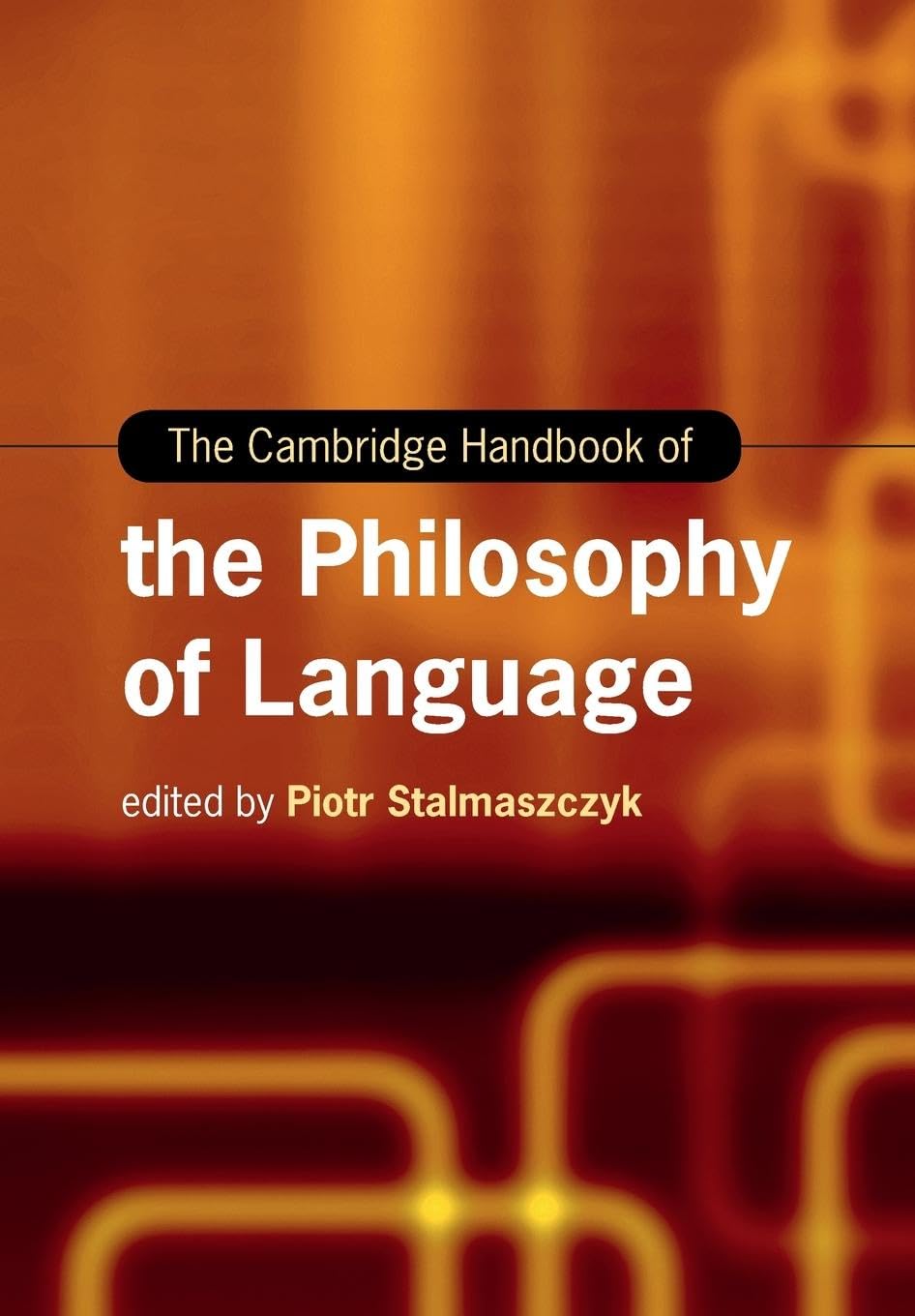 The Cambridge Handbook of the Philosophy of Language | Piotr Stalmaszczyk