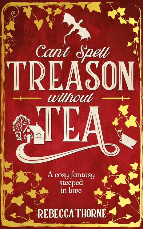 Can\'t Spell Treason Without Tea | Rebecca Thorne