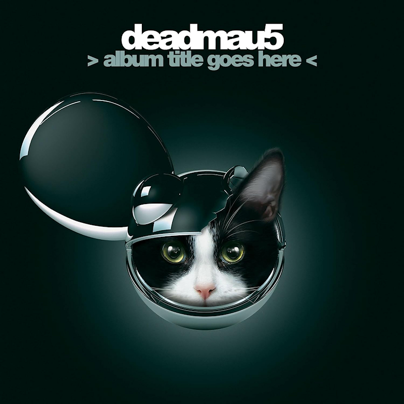 Album Title Goes Here | deadmau5