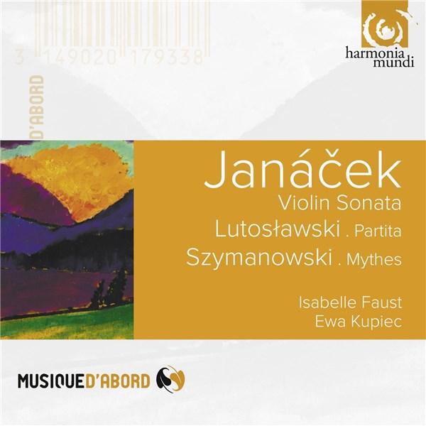 Janacek: Violin Sonata; Lutoslawsky: Partita; Szymanovsky: Mythes (Isabelle Faust) | Leos Janacek, Isabelle Faust, Ewa Kupiec