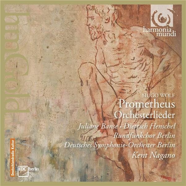 Wolf: Prometheus, Orchestral Songs | Dietrich Henschel, Juliane Banse