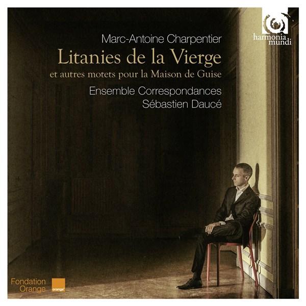 Marc-Antoine Charpentier: Litanies De La Vierge, Motets Pour La Maison De Guise | Ensemble Correspondances, Marc-Antoine Charpentier