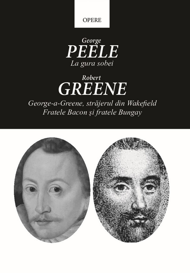 La gura sobei / George-a-Greene, strajerul din Wakefield / Fratele Bacon si fratele Bungay | George Peele, Robert Greene