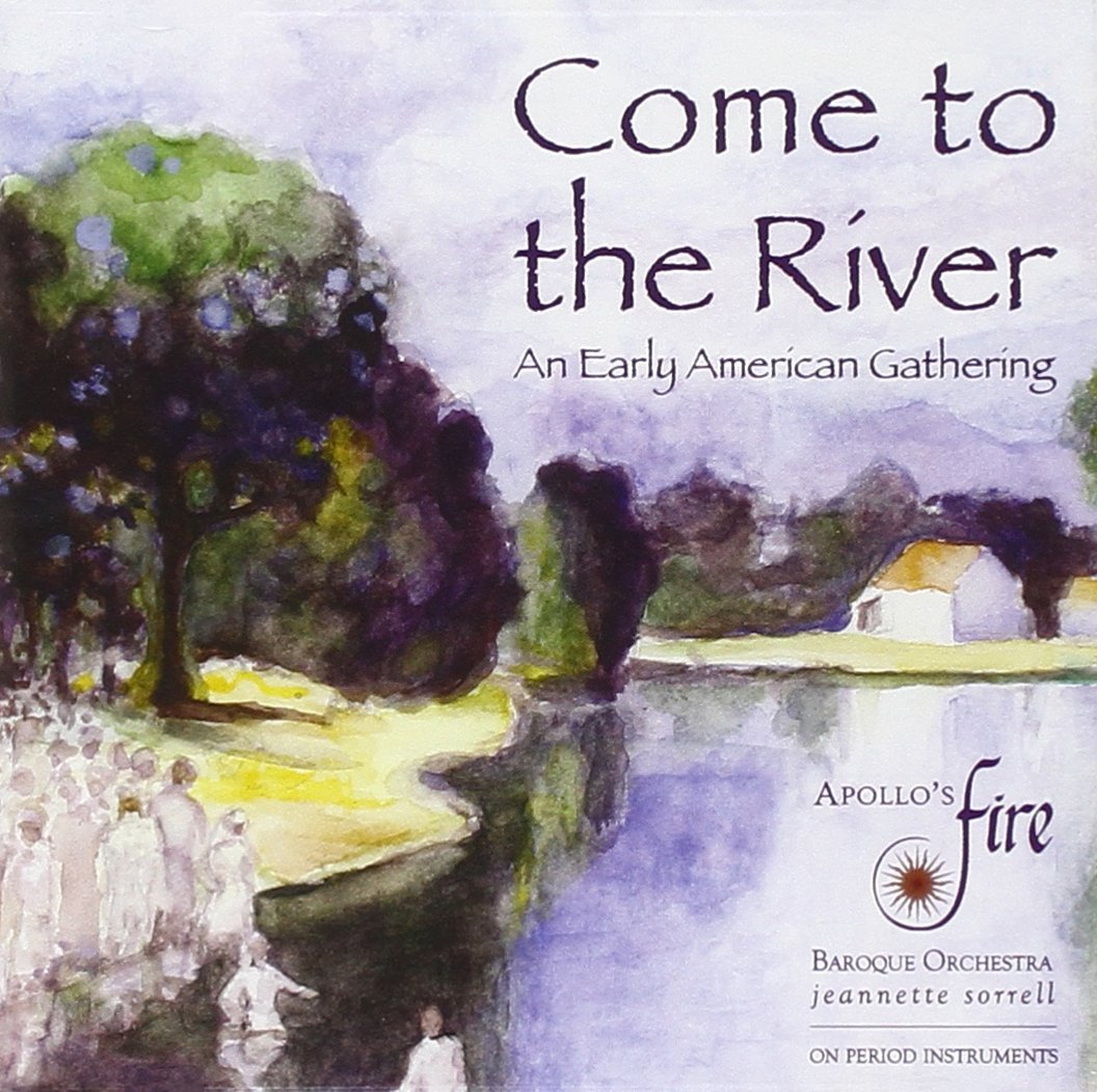 Come to the River: An Early American Gathering | Jeannette Sorrell, Apollo\'s Fire, Cleveland Baroque Orchestra