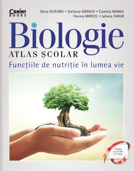 Atlas scolar de biologie. Functiile de nutritie in lumea vie | Silvia Olteanu, Stefania Giersch, Florina Miricel, Camelia Manea, Iuliana Tanur