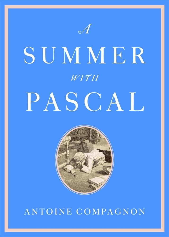 A Summer with Pascal | Antoine Compagnon