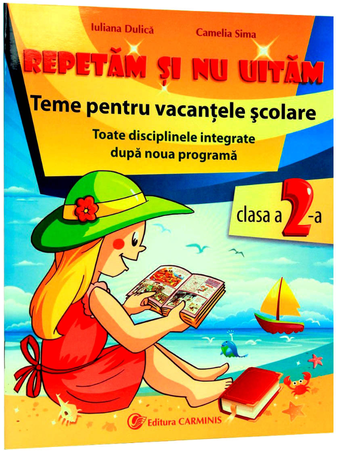 Repetam si nu uitam. Teme pentru vacantele scolare. Clasa a II-a | Iuliana Dulica, Camelia Sima