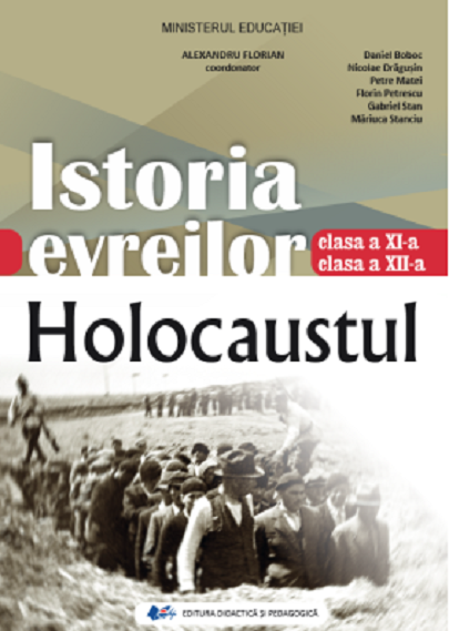 Istoria evreilor - Holocaustul - Manual pentru clasele a XI-a, XII-a | Daniel Boboc, Nicolae Dragusin, Petre Matei, Florin Petrescu, Gabriel...