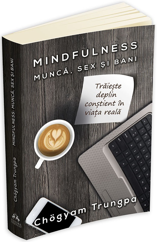 Mindfulness. Munca, sex si bani | Chogyam Trungpa De La Carturesti Carti Dezvoltare Personala 2023-10-02